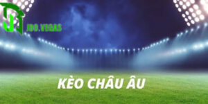 Kèo châu âu - Giải mã định nghĩa